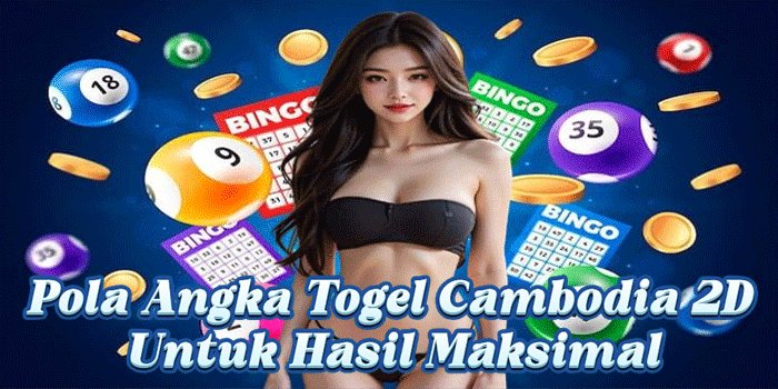 Pola Angka Togel Cambodia 2D Untuk Hasil Maksimal