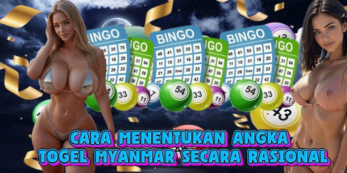 Cara Menentukan Angka Togel Myanmar Secara Rasional