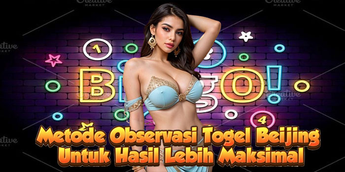 Metode Observasi Togel Beijing Untuk Hasil Lebih Maksimal