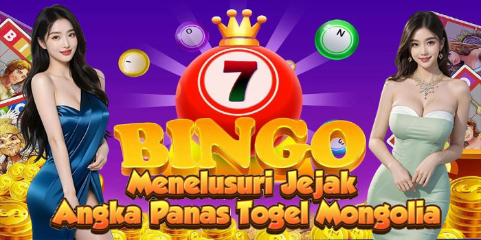 Menelusuri Jejak Angka Panas Togel Mongolia