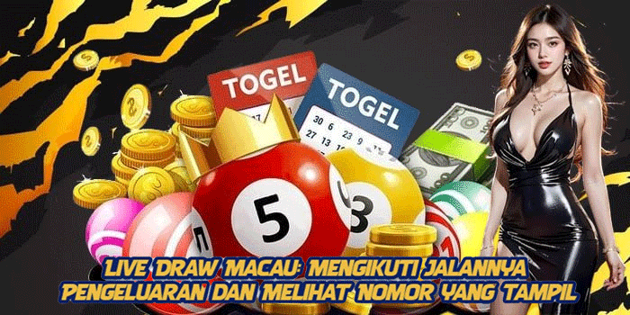Live Draw Macau: Mengikuti Jalannya Pengeluaran dan Melihat Nomor yang Tampil
